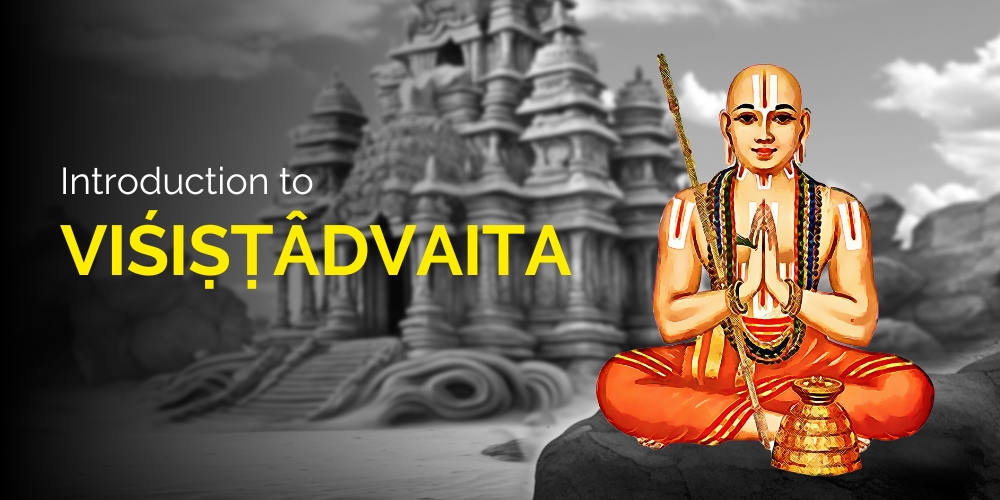 Introduction to VIŚIṢṬÂDVAITA